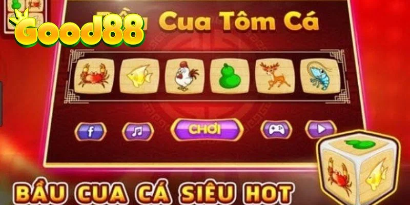 Đa dạng ưu điểm có ở bầu cua tôm cá Good88