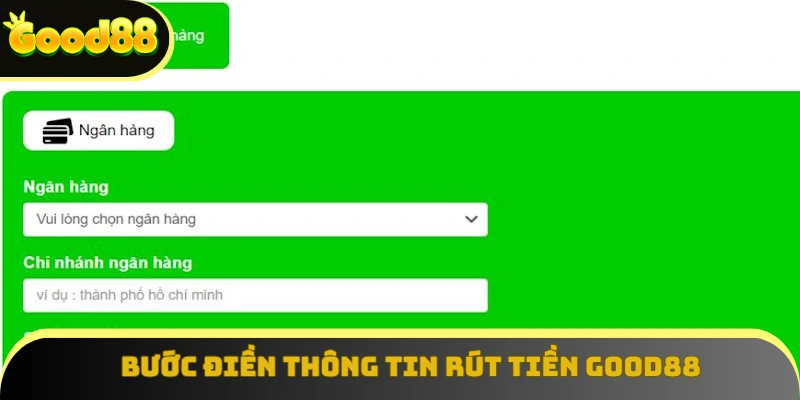 Bước điền thông tin rút tiền Good88