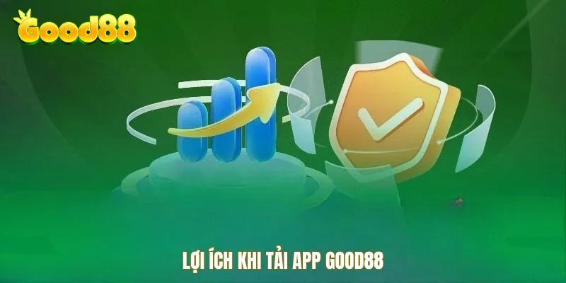 Lợi ích khi tải app Good88