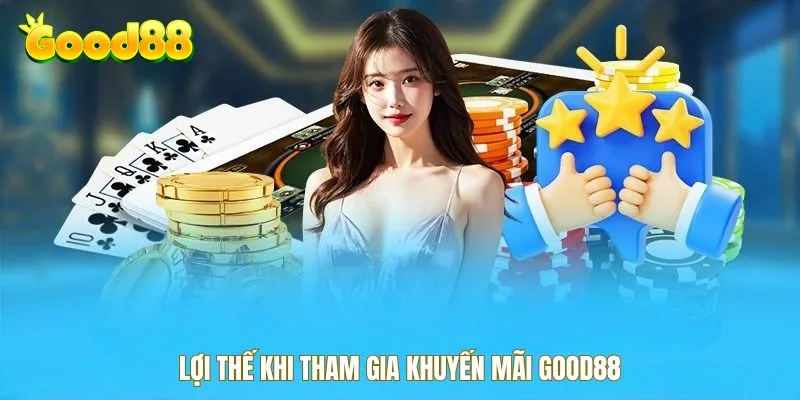 Lợi thế khi tham gia khuyến mãi Good88
