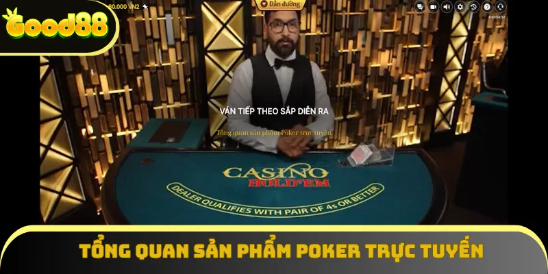 Tổng quan sản phẩm Poker trực tuyến